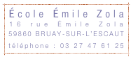 École Émile Zola


16 rue Émile Zola
59860 BRUAY-SUR-L’ESCAUT
téléphone : 03 27 47 61 25