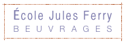 École Jules Ferry 
BEUVRAGES