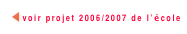 ￼ voir projet 2006/2007 de l’école
