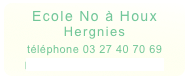 Ecole No à Houx
Hergnies
téléphone 03 27 40 70 69
envoyer un courriel